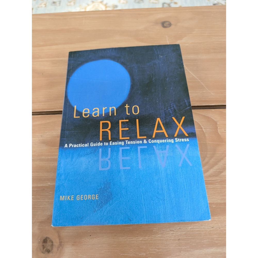 Learn to Relax: A Practical Guide to E..., George,‎ Mike